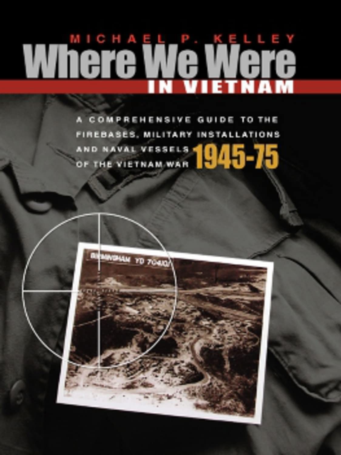 Where We Were in Vietnam: A Comprehensive Guide to the Firebases and Militar
