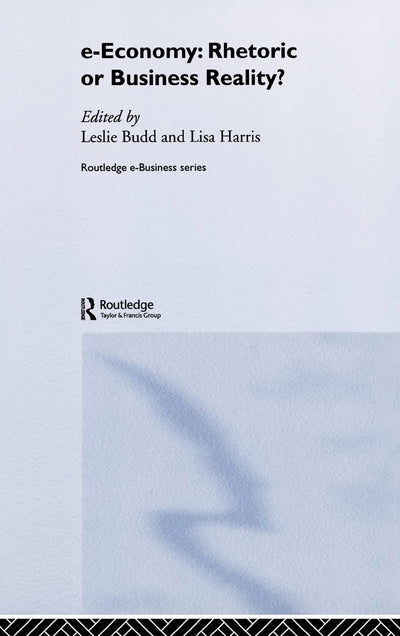 e-Economy: Rhetoric or Business Reality? (Routledge eBusiness)