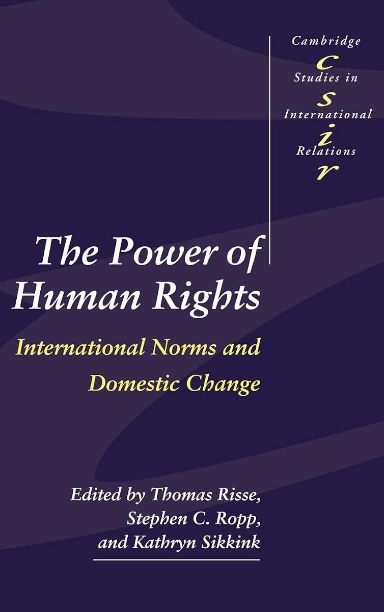 The Power of Human Rights: International Norms and Domestic Change (Cambridge Studies in International Relations, Series Number 66)