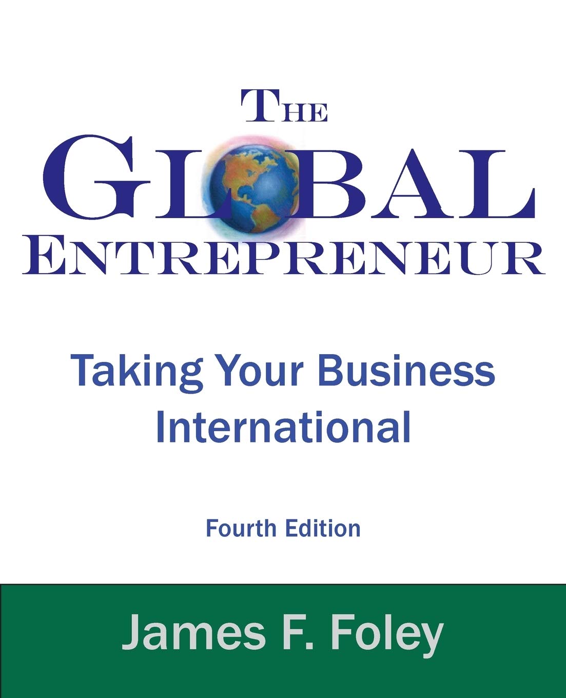 Global Entrepreneur: Taking Your Business International (4th Edition)
