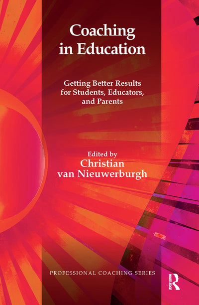 Coaching in Education: Getting Better Results for Students, Educators, and Parents (The Professional Coaching Series)