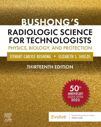Bushong’s Radiologic Science for Technologists: Physics, Biology, and Protection
