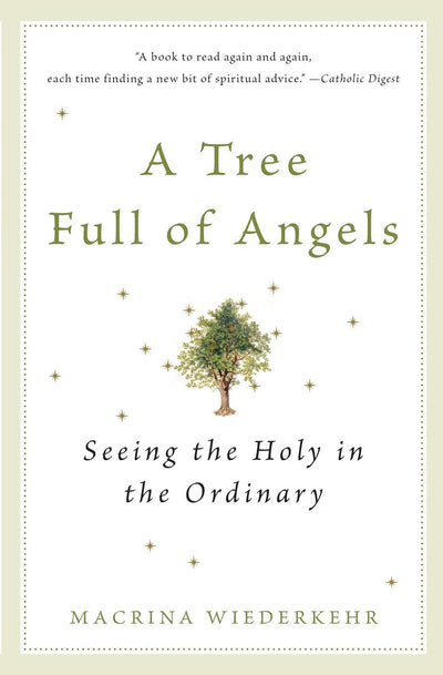 A Tree Full of Angels: Seeing the Holy in the Ordinary by Wi