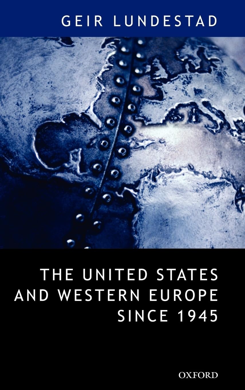 The United States and Western Europe since 1945: From "Empire" by Invitation to Transatlantic Drift