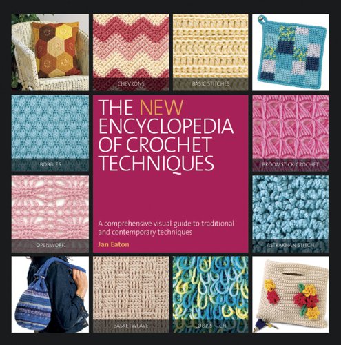 The New Encyclopedia of Crochet Techniques: A Comprehensive Visual Guide to Traditional and Contemporary Techniques