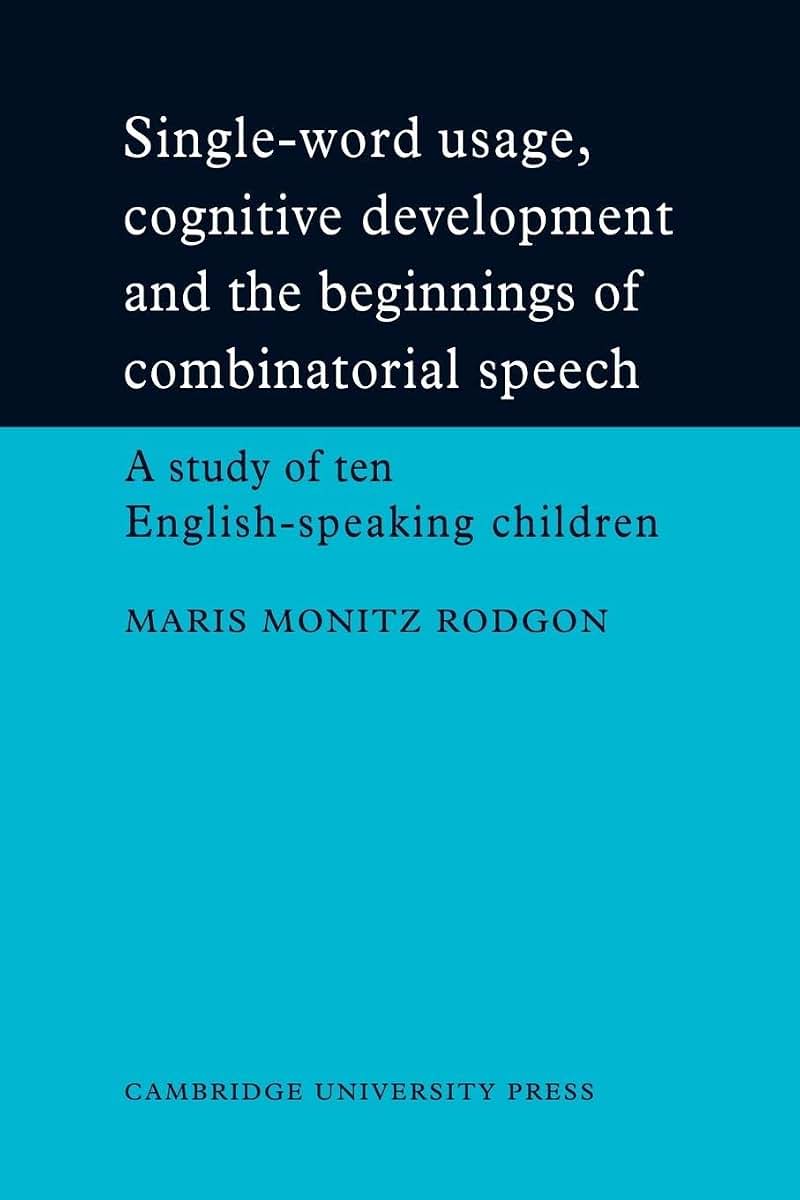 Single-Word Usage, Cognitive Development, and the Beginnings of Combinatorial Speech: A study of ten English-speaking children