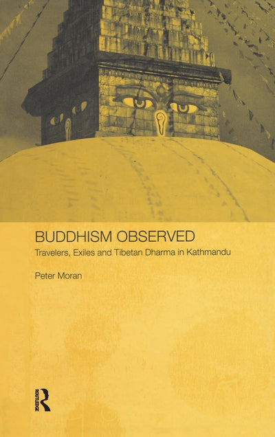 Buddhism Observed: Travellers, Exiles and Tibetan Dharma in Kathmandu (Anthropology of Asia)