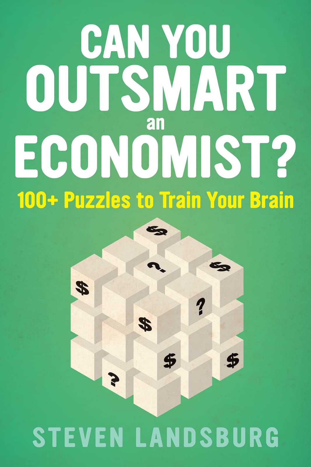 Can You Outsmart An Economist?: 100+ Puzzles to Train Your B