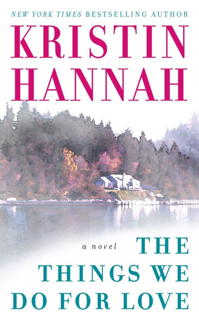 The Things We Do for Love: A Novel by Hannah, Kristin