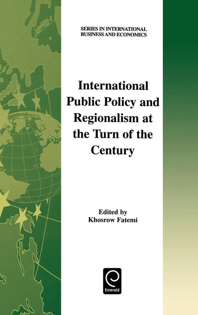 International Public Policy and Regionalism at the Turn of the Century (Series in International Business and Economics, 17)