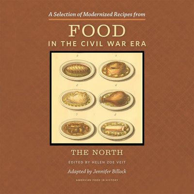 A Selection of Modernized Recipes from Food in the Civil War: The North (American Food in History)