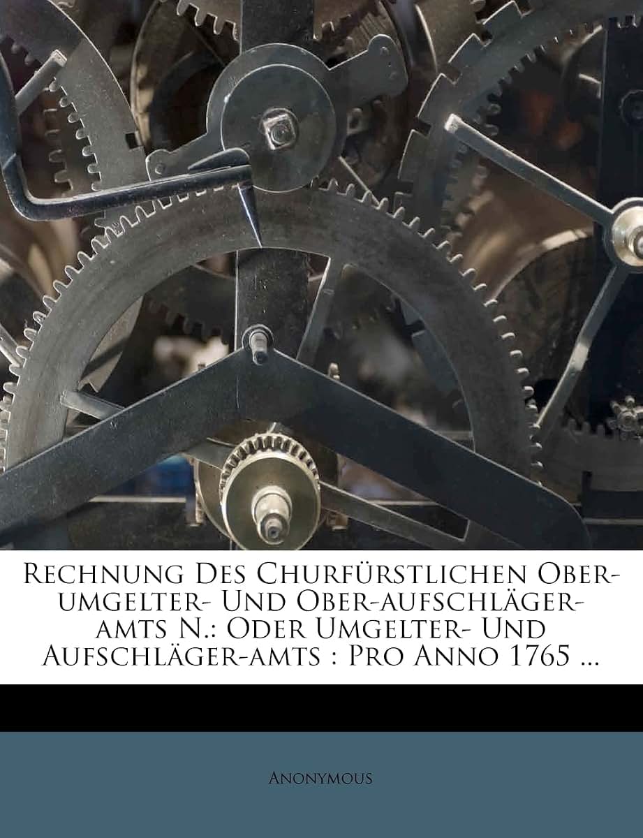 Rechnung Des Churfurstlichen Ober-Umgelter- Und Ober-Aufschlager-Amts N.: Oder Umgelter- Und Aufschlager-Amts: Pro Anno 1765 ...