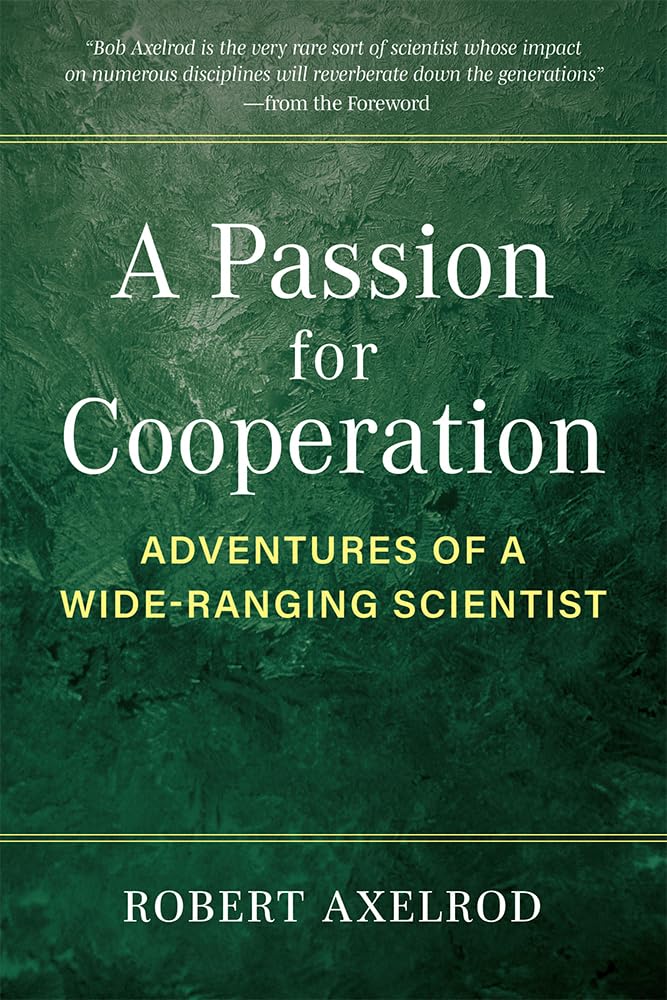 A Passion for Cooperation: Adventures of a Wide-Ranging Scientist (Campus Voices: Stories of Excellence from the University of Michigan)