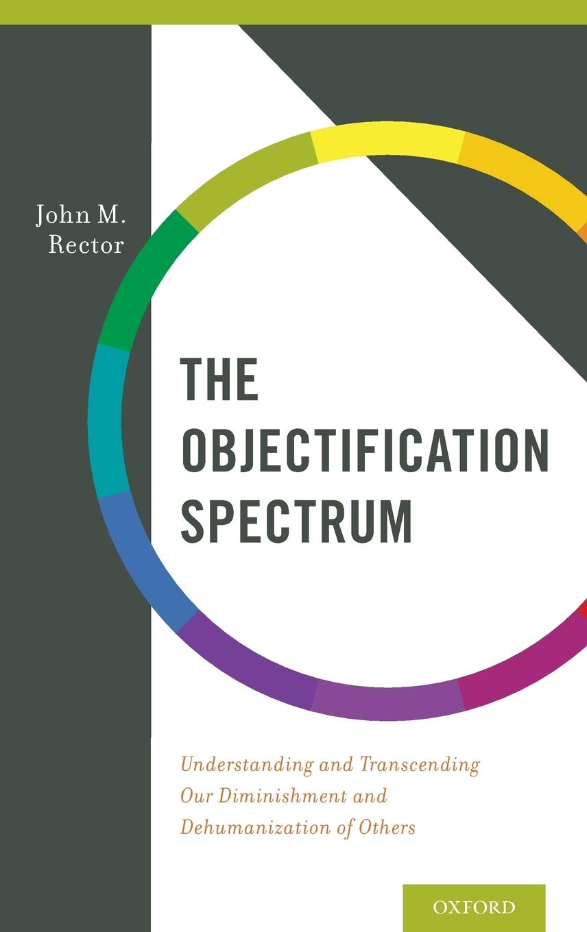 The Objectification Spectrum: Understanding and Transcending Our Diminishment and Dehumanization of Others
