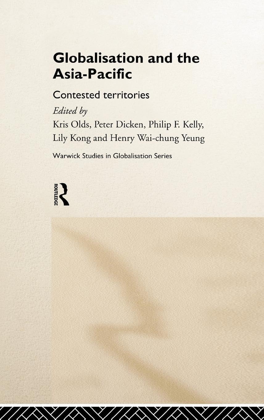 Globalisation and the Asia-Pacific: Contested Territories (Routledge Studies in Globalisation)