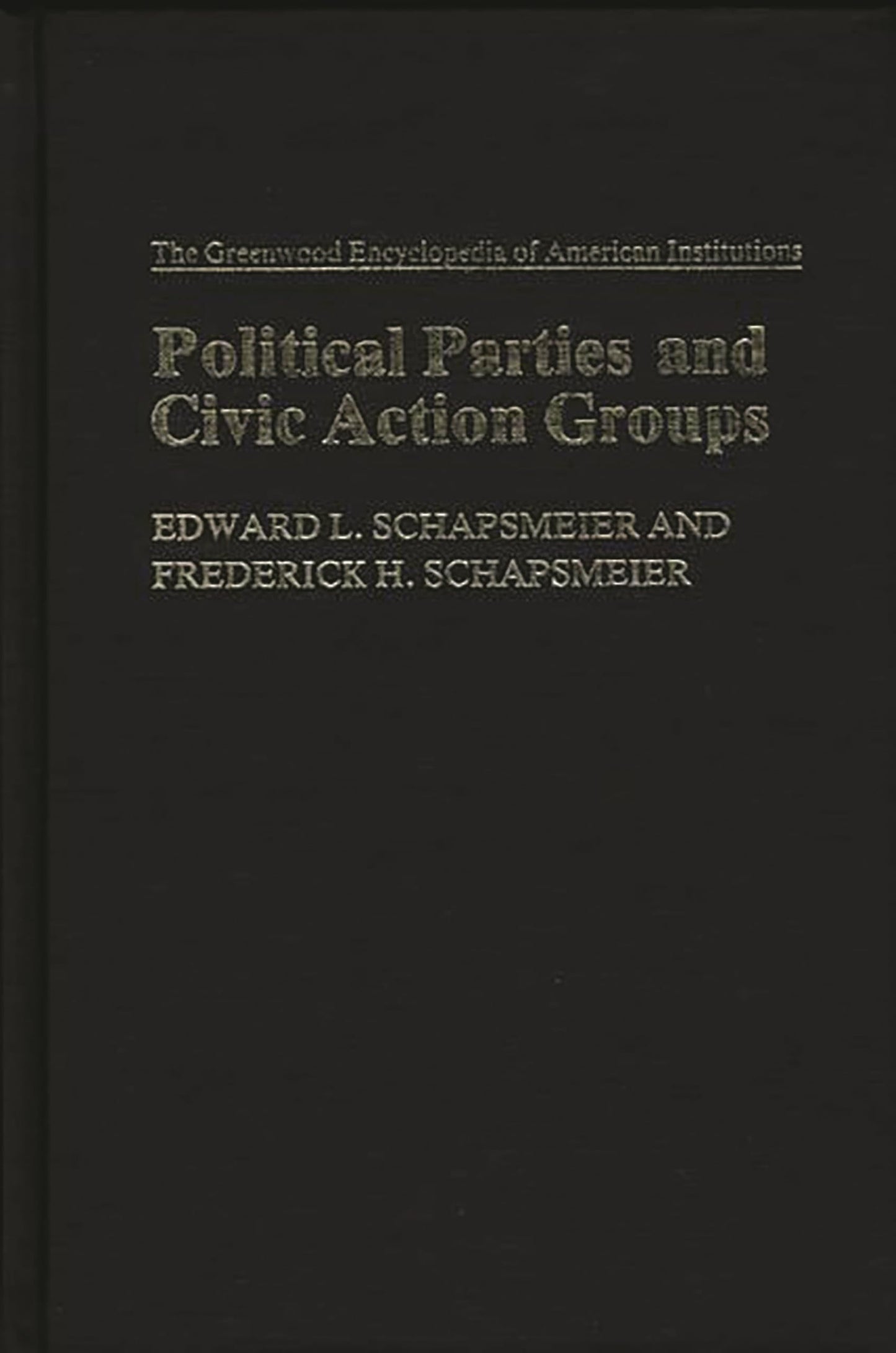 Political Parties and Civic Action Groups: (The Greenwood Encyclopedia of American Institutions)