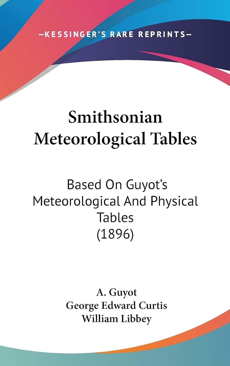 Smithsonian Meteorological Tables: Based On Guyot's Meteorological And Physical Tables (1896)