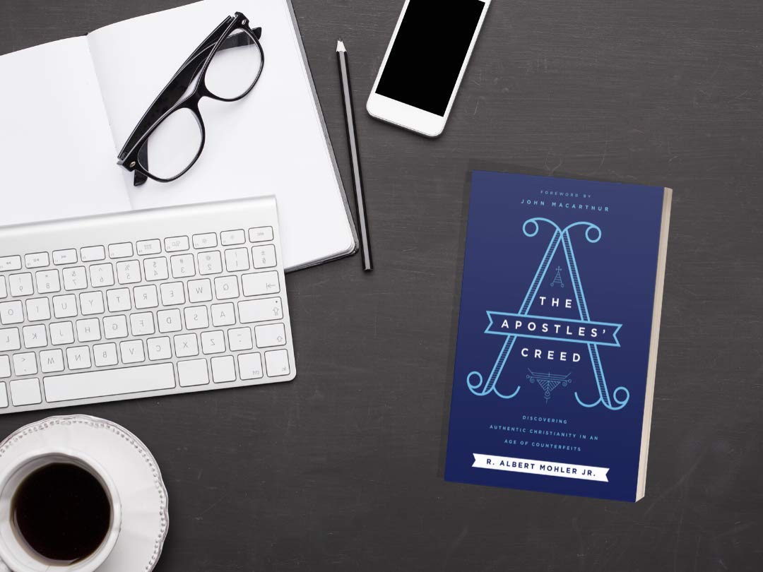 The Apostles' Creed: Discovering Authentic Christianity in an Age of Counterfeits