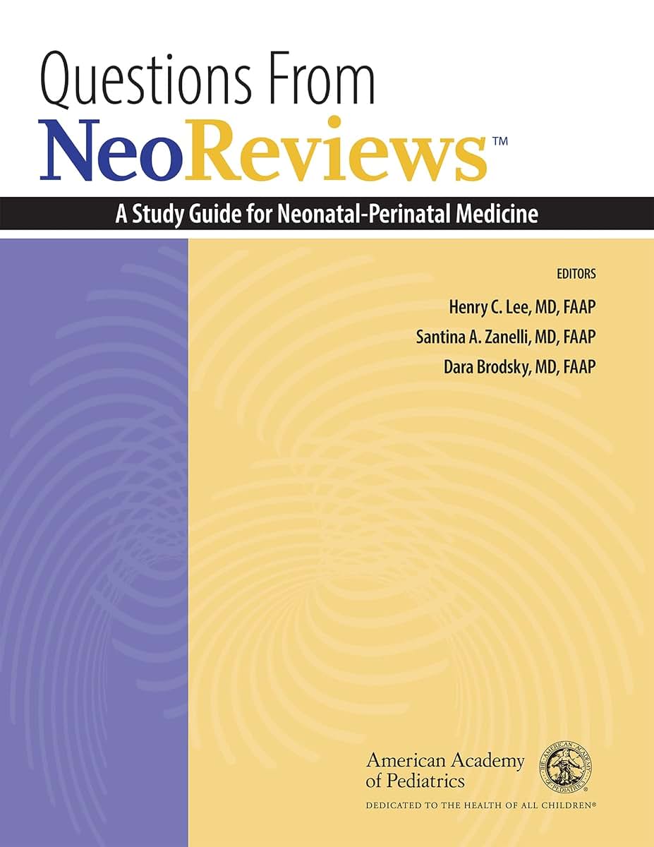 Questions From NeoReviews: A Study Guide for Neonatal-Perinatal Medicine