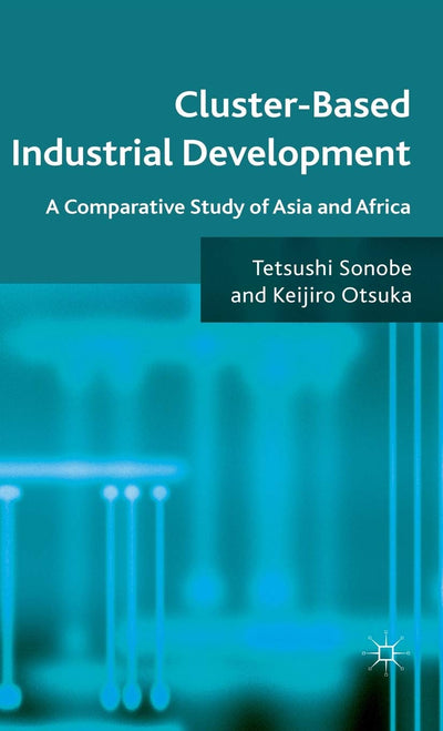 Cluster-Based Industrial Development: A Comparative Study of Asia and Africa