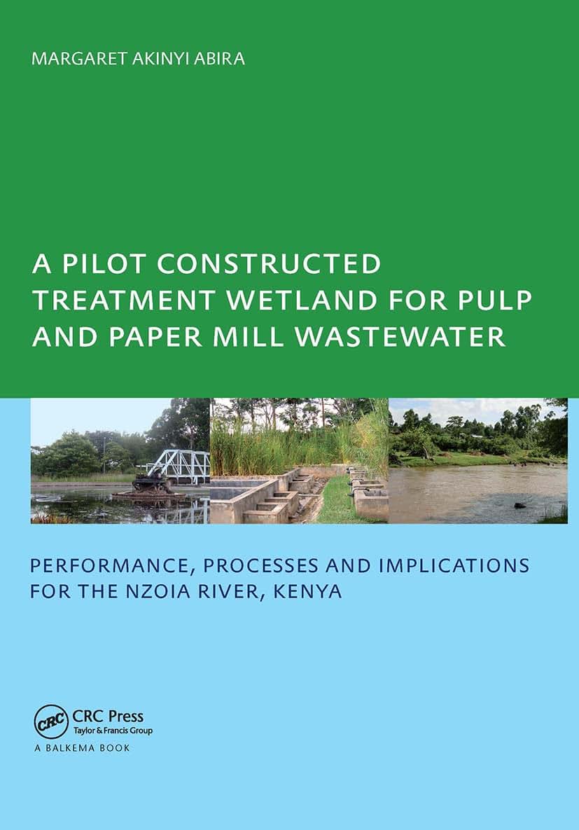 A Pilot Constructed Treatment Wetland for Pulp and Paper Mill Wastewater: Performance, Processes and Implications for the Nzoia River, Kenya, UNESCO-IHE PhD