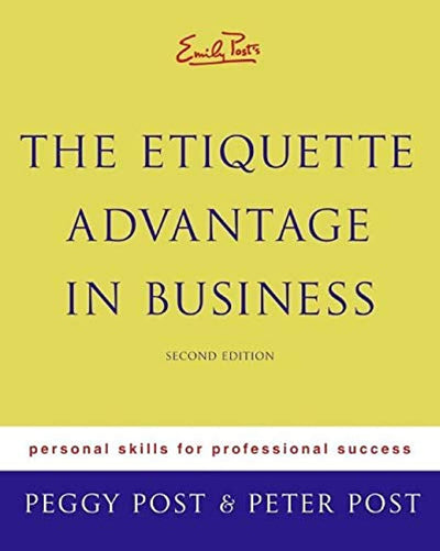 Emily Post's The Etiquette Advantage in Business: Personal Skills for Professional Success, Second Edition