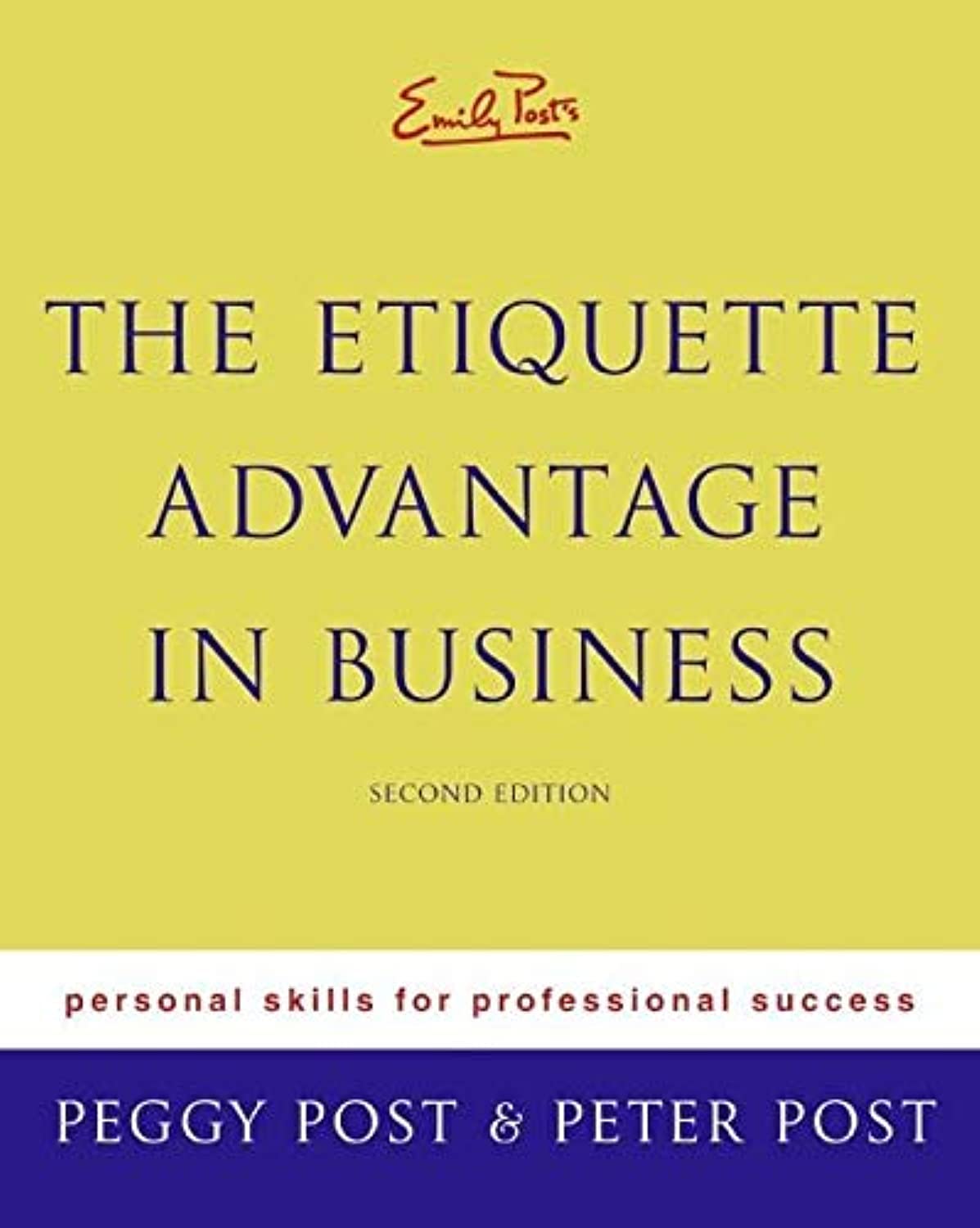 Emily Post's The Etiquette Advantage in Business: Personal Skills for Professional Success, Second Edition