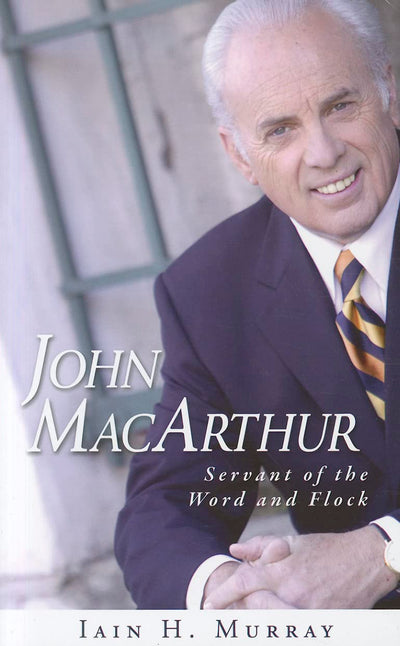 John MacArthur: Servant of the Word and Flock