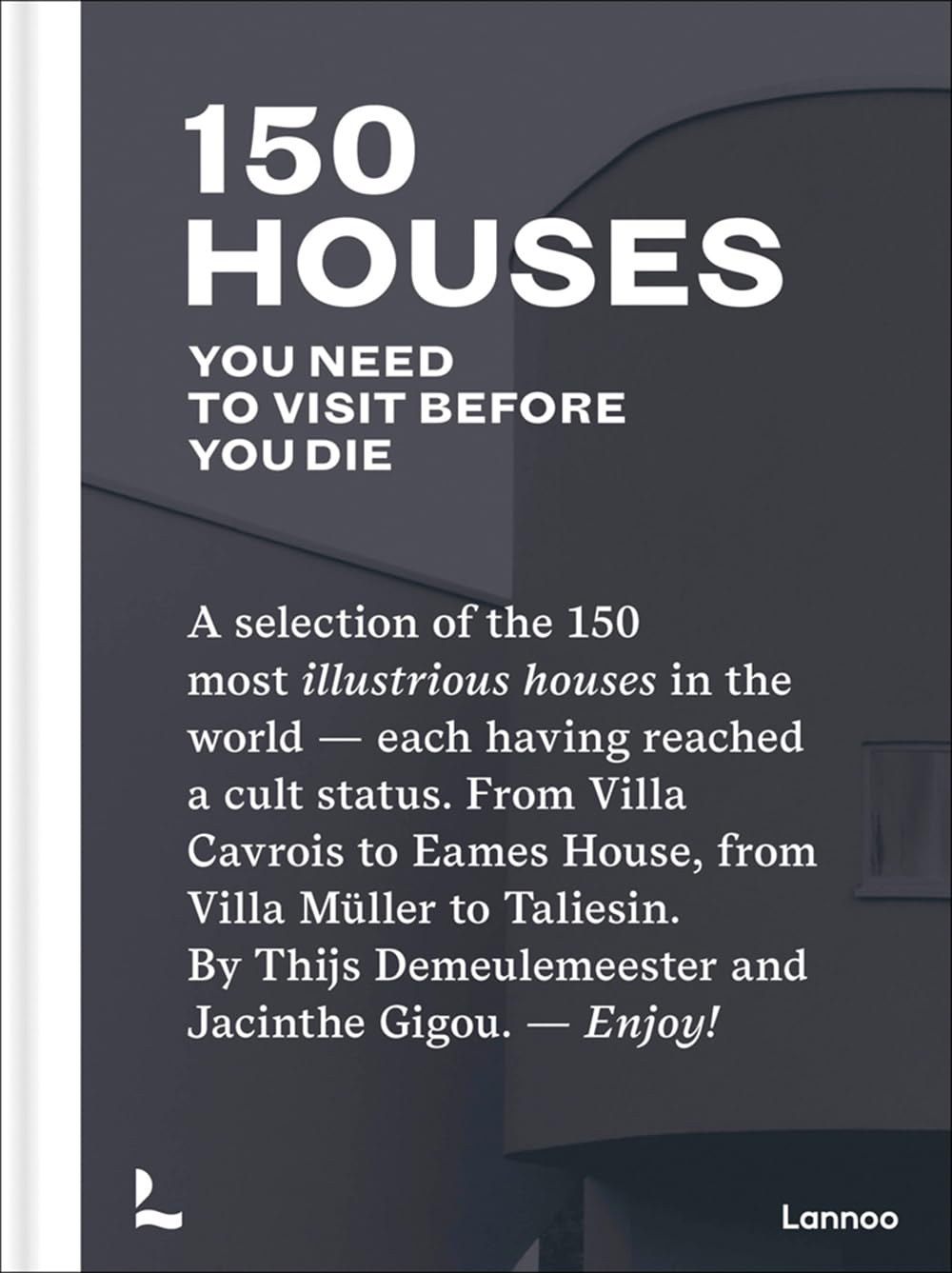 150 Houses You Need to Visit Before Your Die: A selection of the 150 most illustrious houses - each having reached a cult status. From Villa Cavrois ... Demeulemeester and Jacinthe Gigou. - Enjoy!