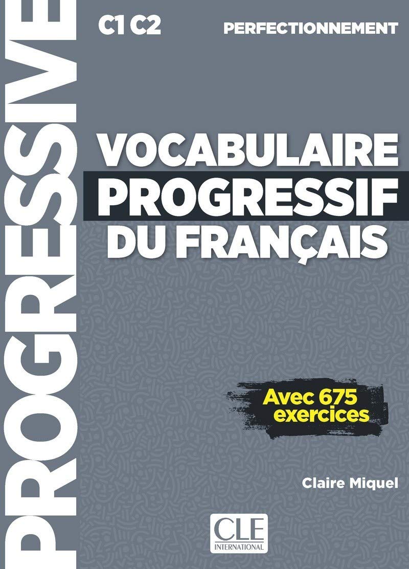 Vocabulaire progressif du franais - Avec 675 exerices - C1 C2 Perfectionnement