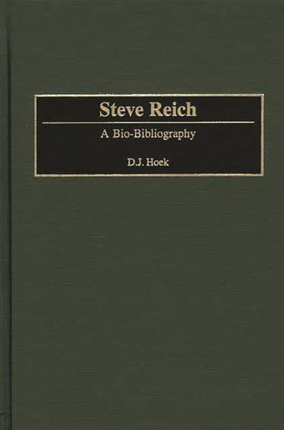 Steve Reich: A Bio-Bibliography (Bio-Bibliographies in Music)