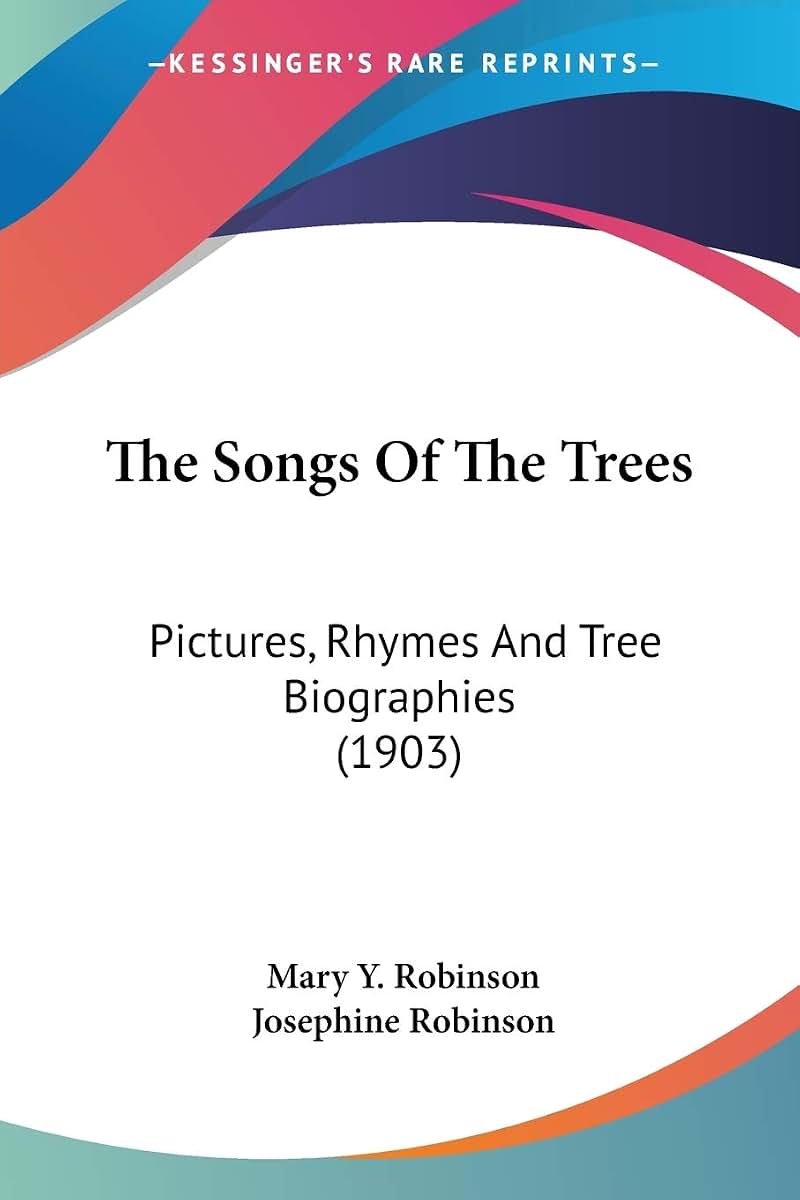 The Songs Of The Trees: Pictures, Rhymes And Tree Biographies (1903)