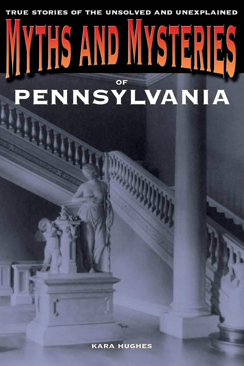 Myths and Mysteries of Pennsylvania: True Stories of the Unsolved and Unexplained (Myths and Mysteries Series)
