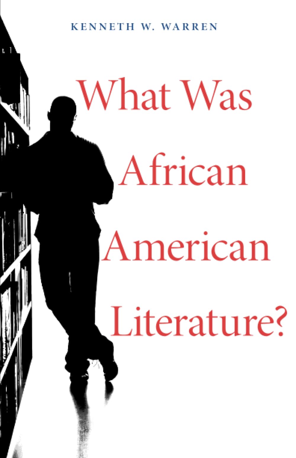 What Was African American Literature? (The W. E. B. Du Bois Lectures)