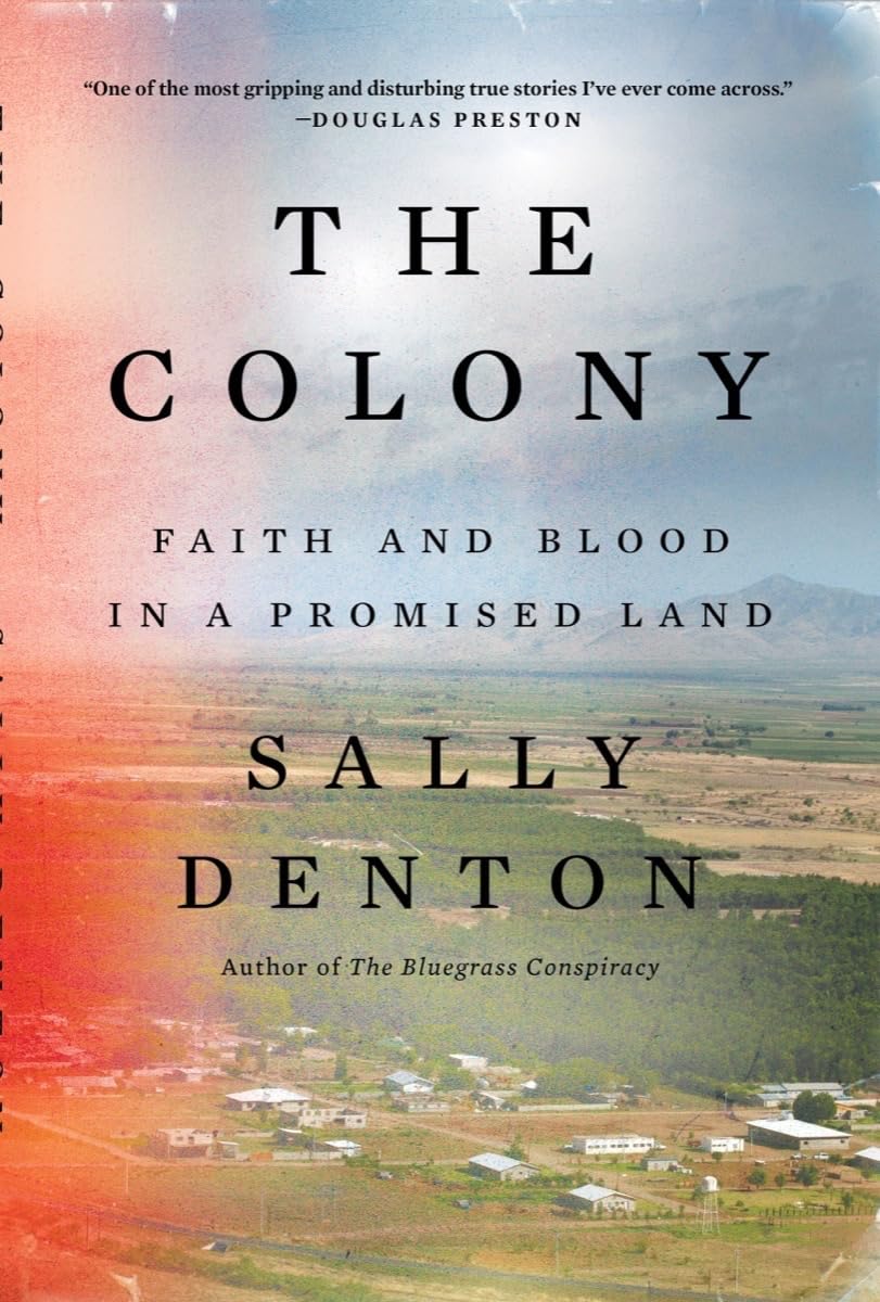 The Colony: Faith and Blood in a Promised Land by Denton, Sa