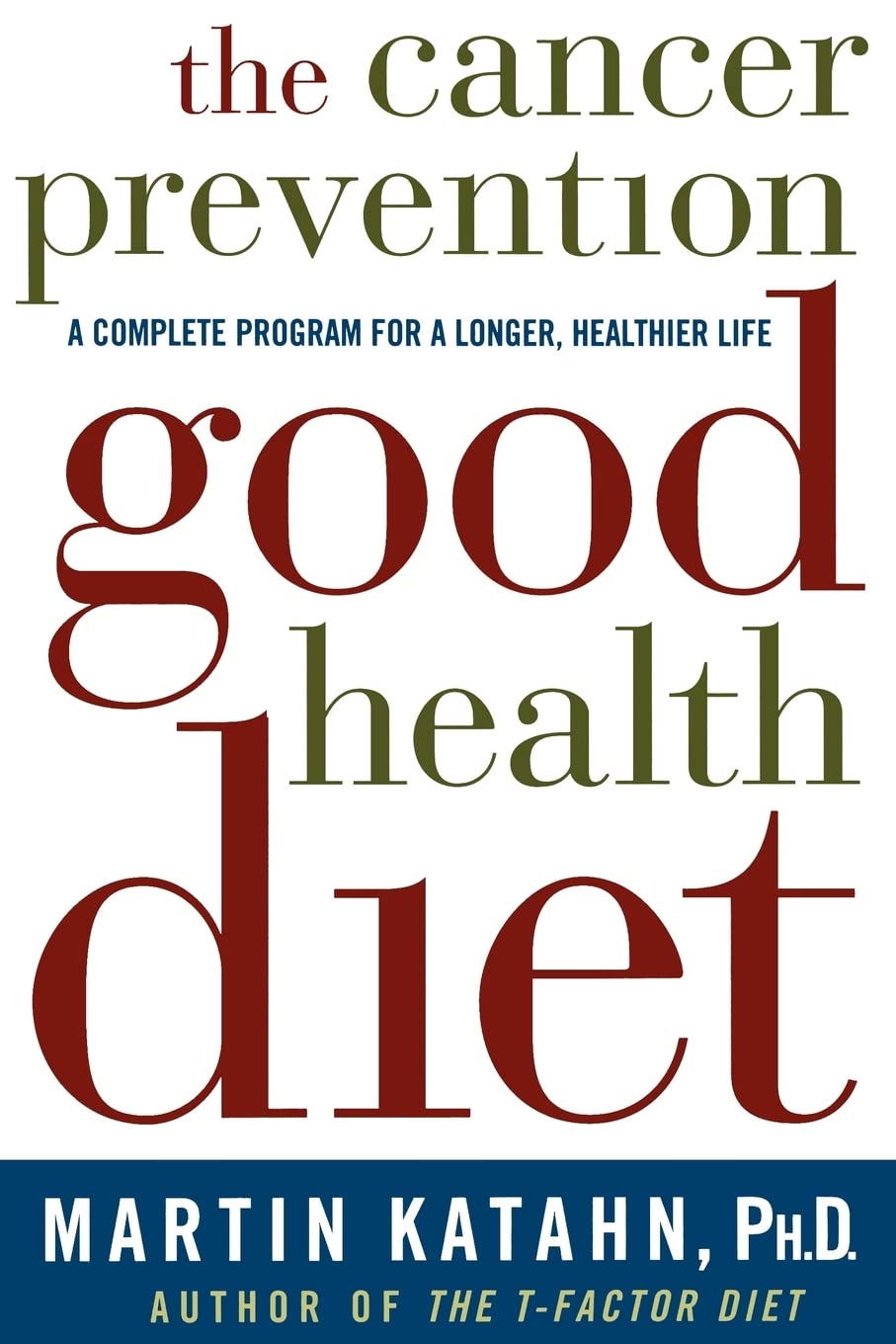 The Cancer Prevention Good Health Diet: A Complete Program for a Longer, Healthier Life