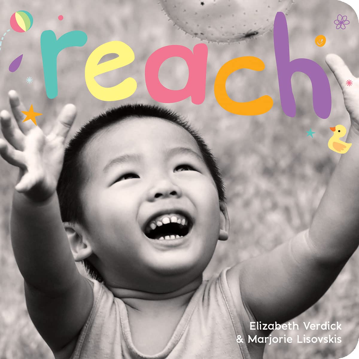 Reach: A board book about curiosity (Happy Healthy Baby Board Books)