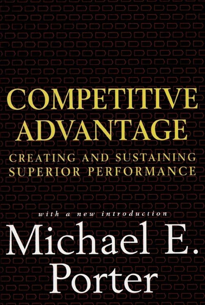 Competitive Advantage: Creating and Sustaining Superior Perf