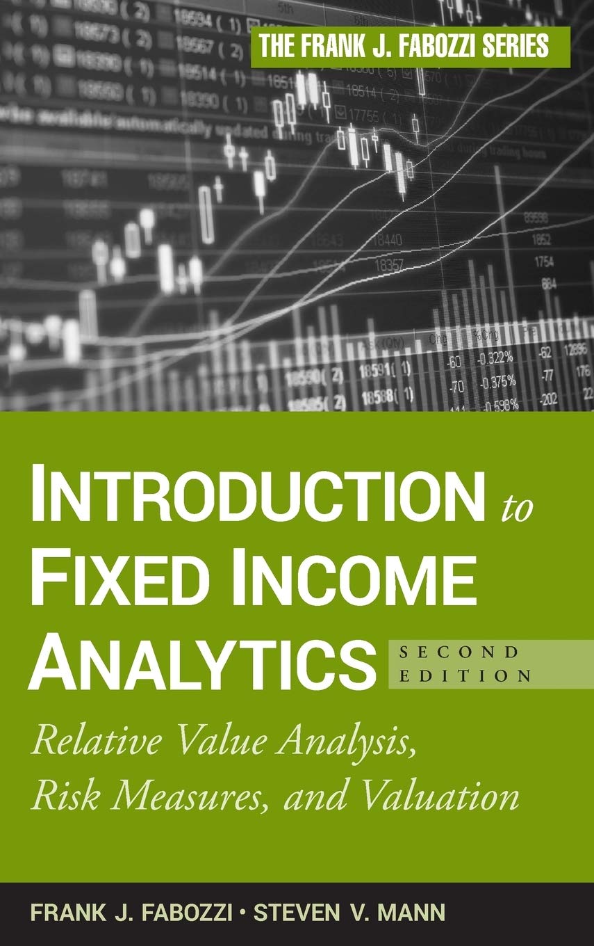 Introduction to Fixed Income Analytics: Relative Value Analysis, Risk Measures and Valuation