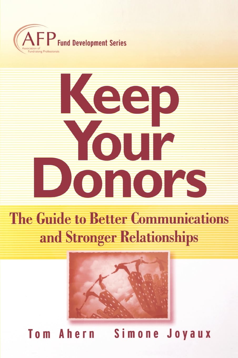 Keep Your Donors: The Guide to Better Communications & Stronger Relationships (The AFP/Wiley Fund Development Series)