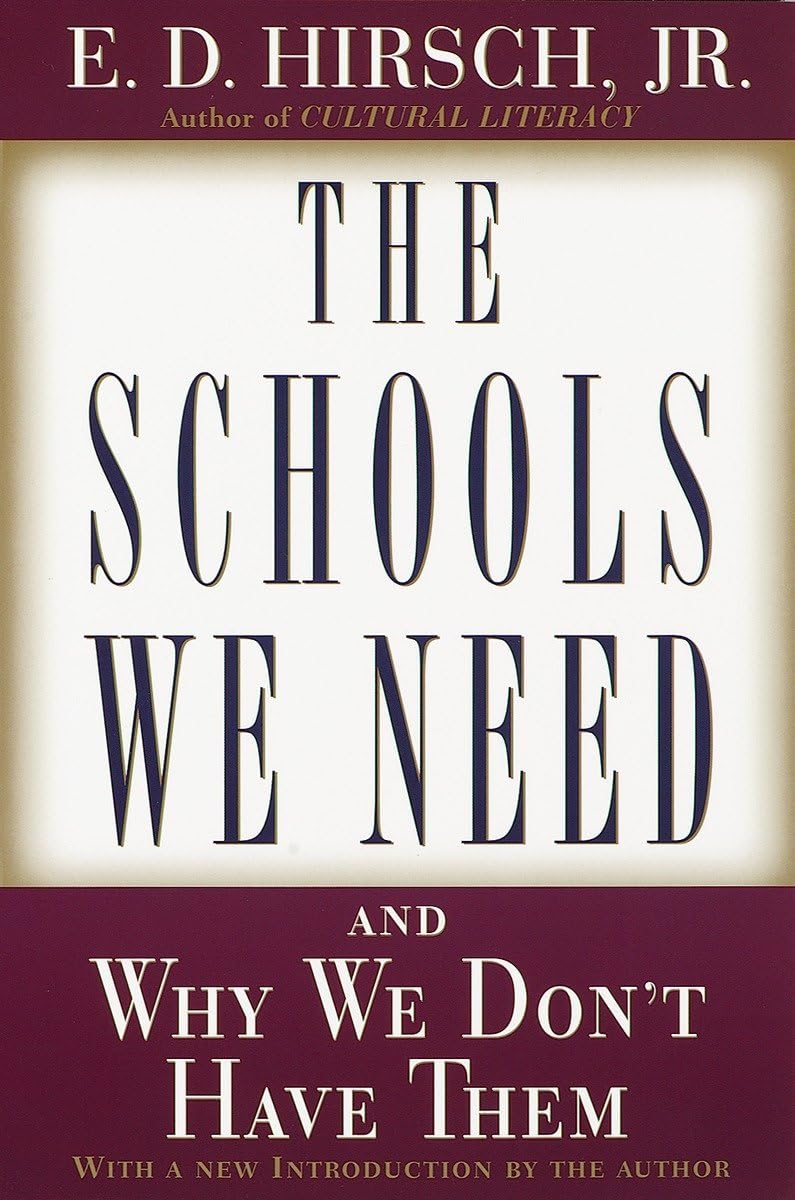 The Schools We Need: And Why We Don't Have Them by E.D. Hirsch