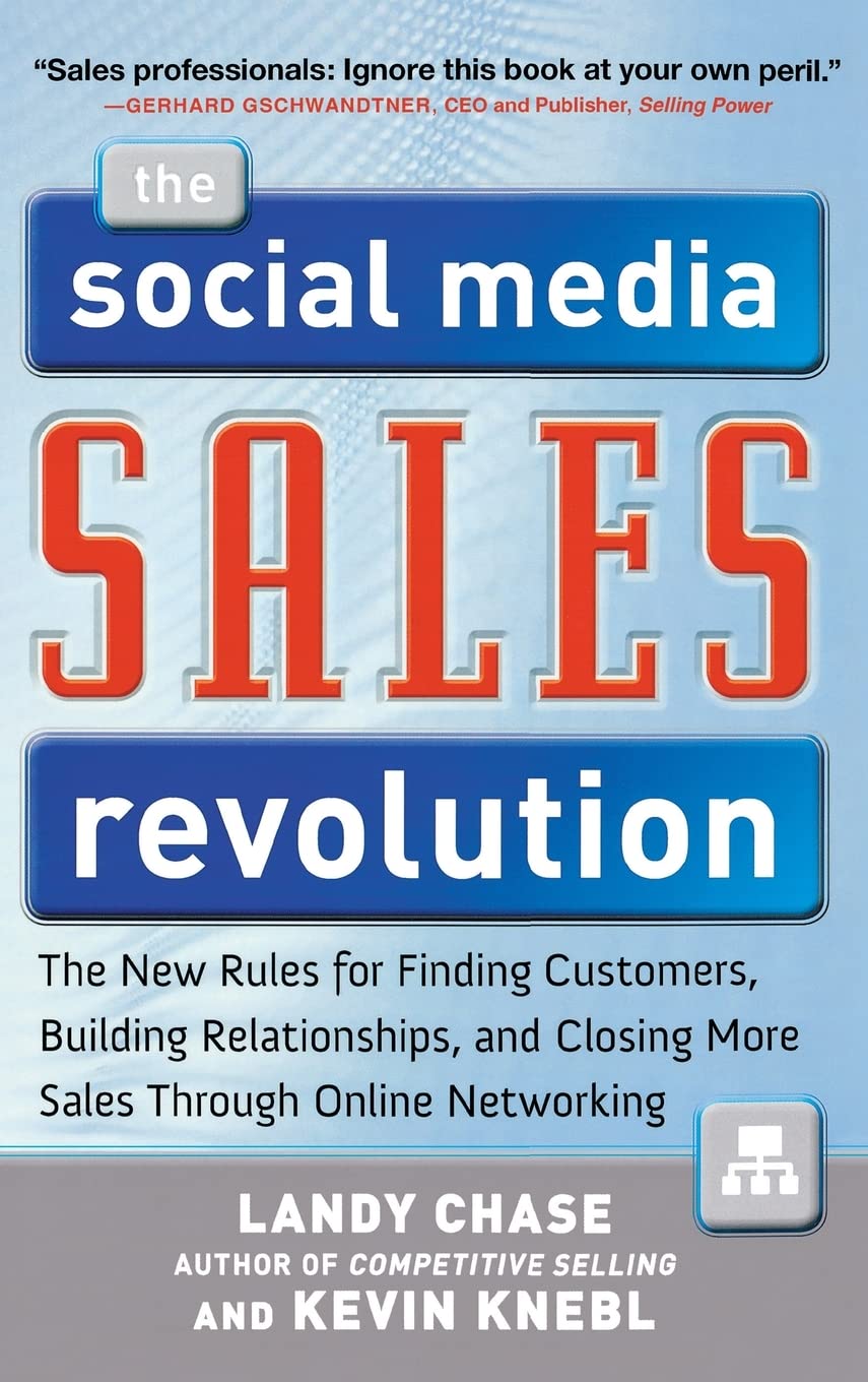 The Social Media Sales Revolution: The New Rules for Finding Customers, Building Relationships, and Closing More Sales Through Online Networking