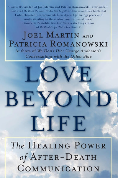 Love Beyond Life: The Healing Power of After-Death Communications