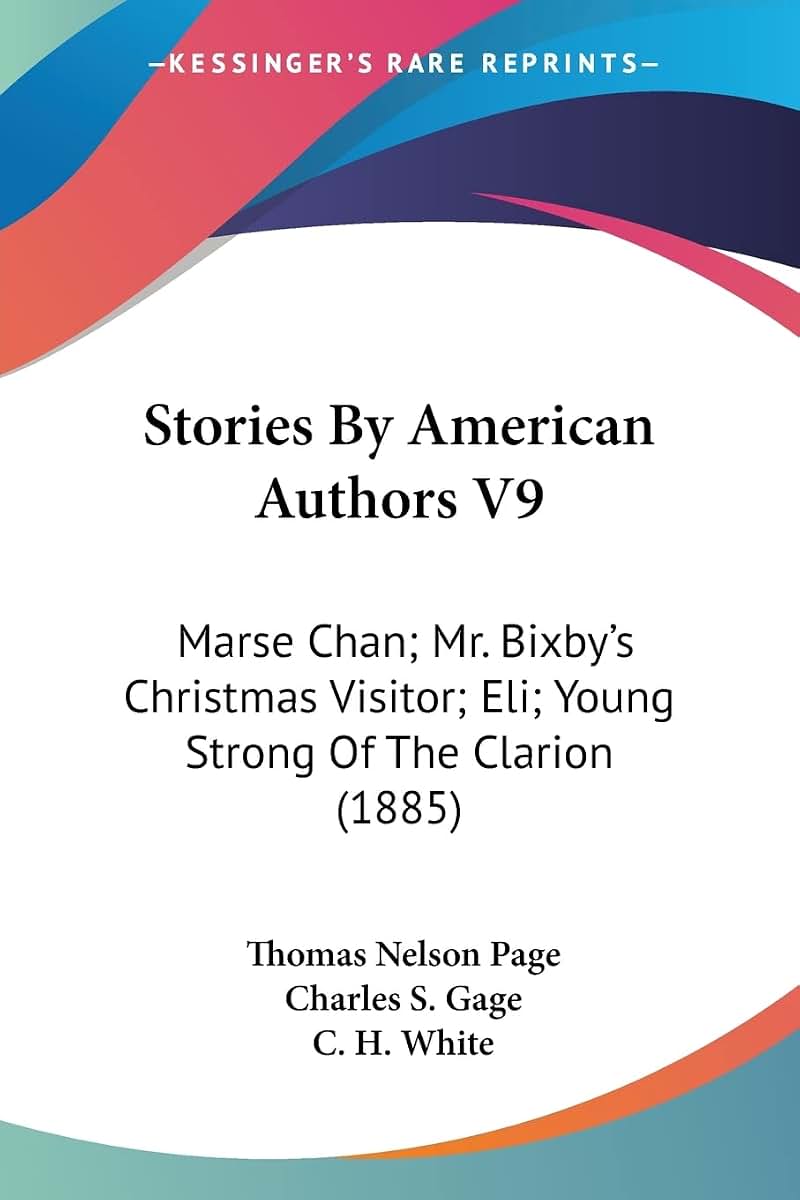 Stories By American Authors V9: Marse Chan; Mr. Bixby's Christmas Visitor; Eli; Young Strong Of The Clarion (1885)