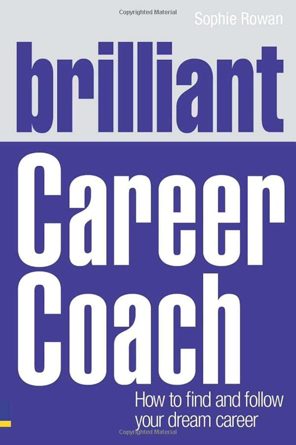 Brilliant Career Coach: How to Find and Follow Your Dream Career