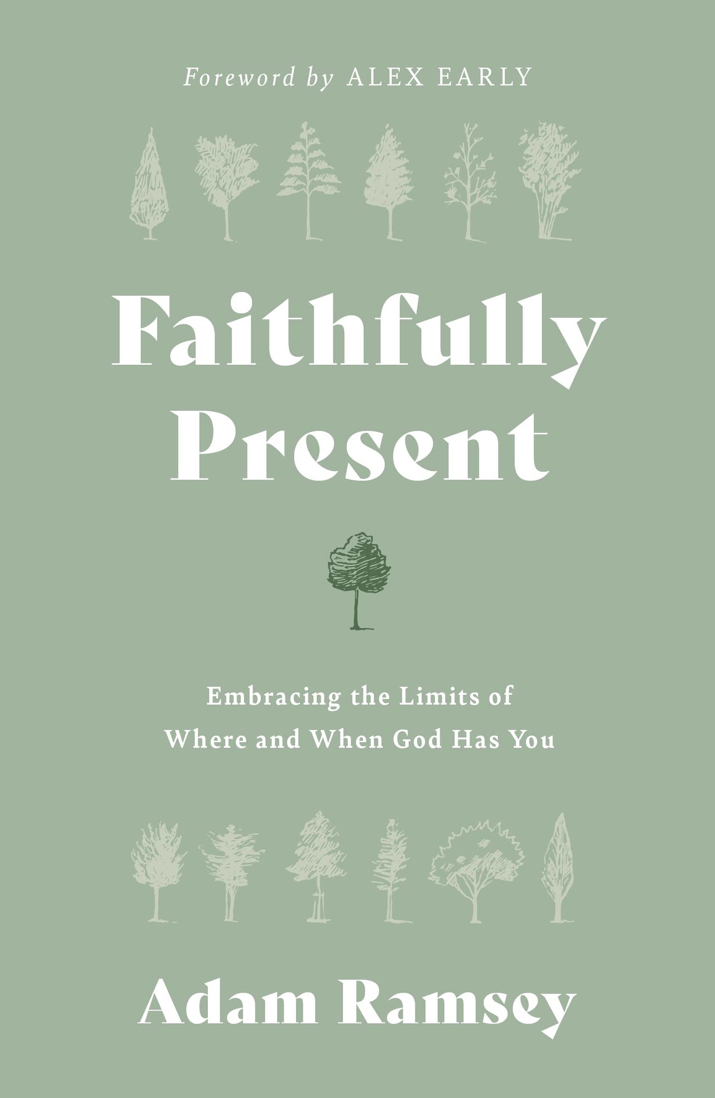 Faithfully Present: Embracing the Limits of Where and When God Has You (Help to manage stress. Accept limitations. Free to live in the moment, mindful of Gods presence.)