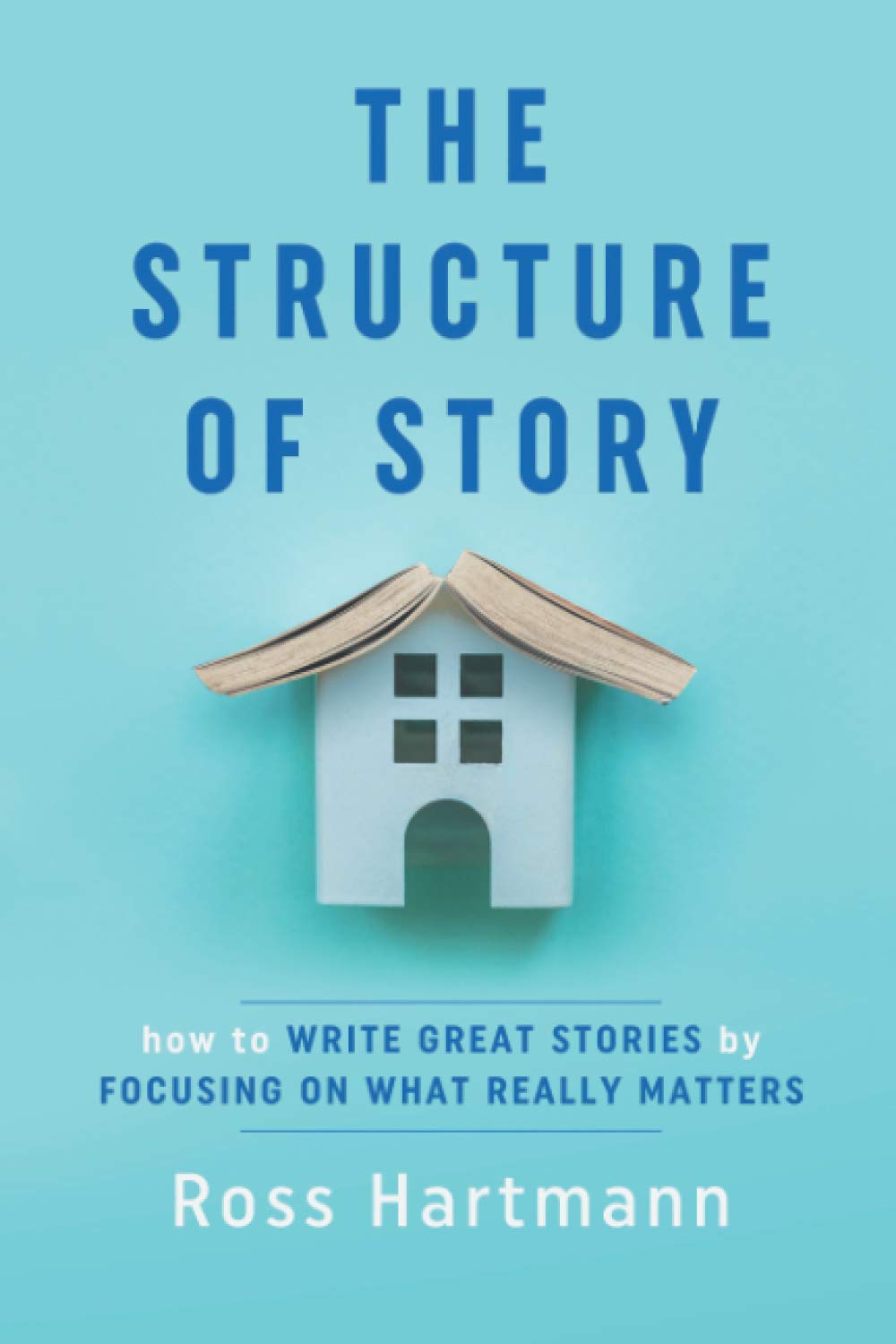 The Structure of Story: How to Write Great Stories by Focusing on What Really Matters (Kiingo Storytelling)