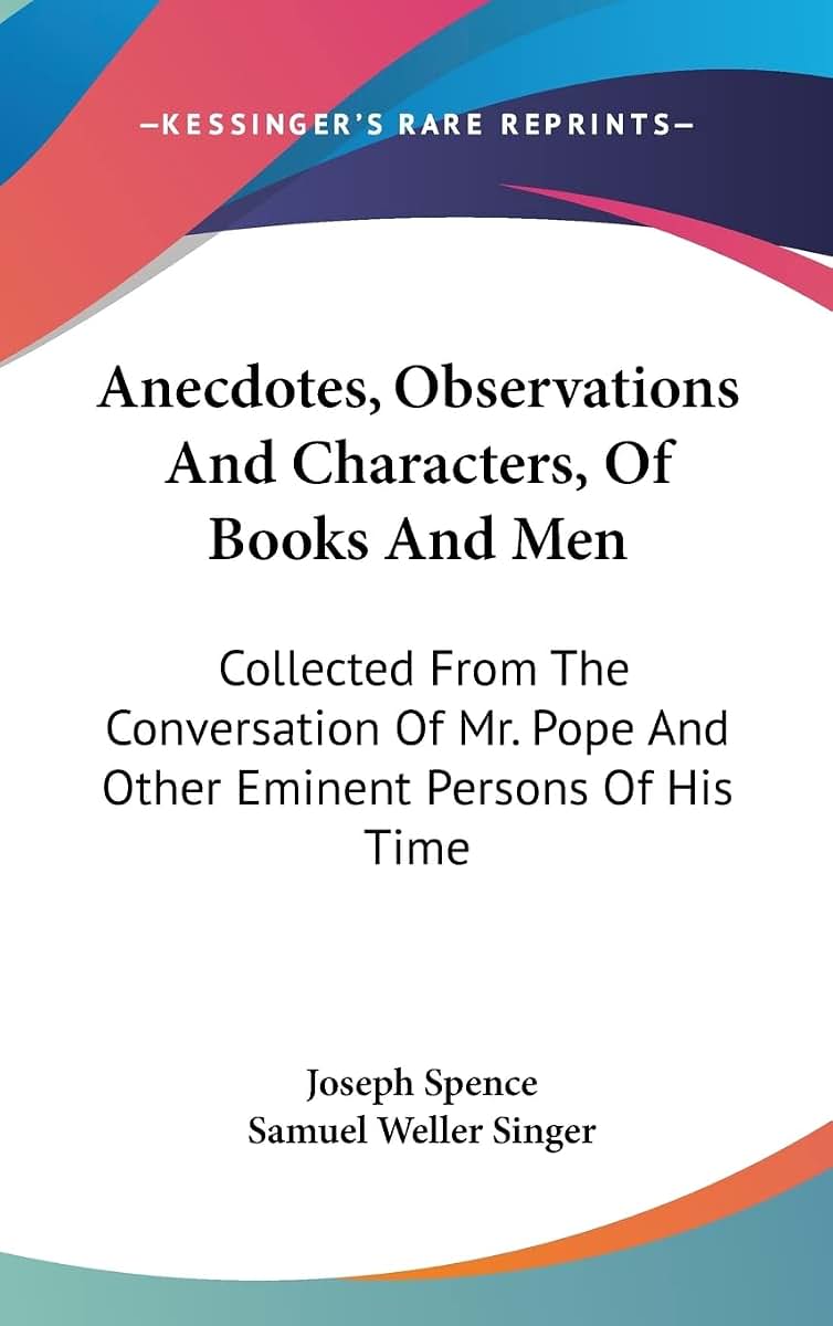 Anecdotes, Observations And Characters, Of Books And Men: Collected From The Conversation Of Mr. Pope And Other Eminent Persons Of His Time