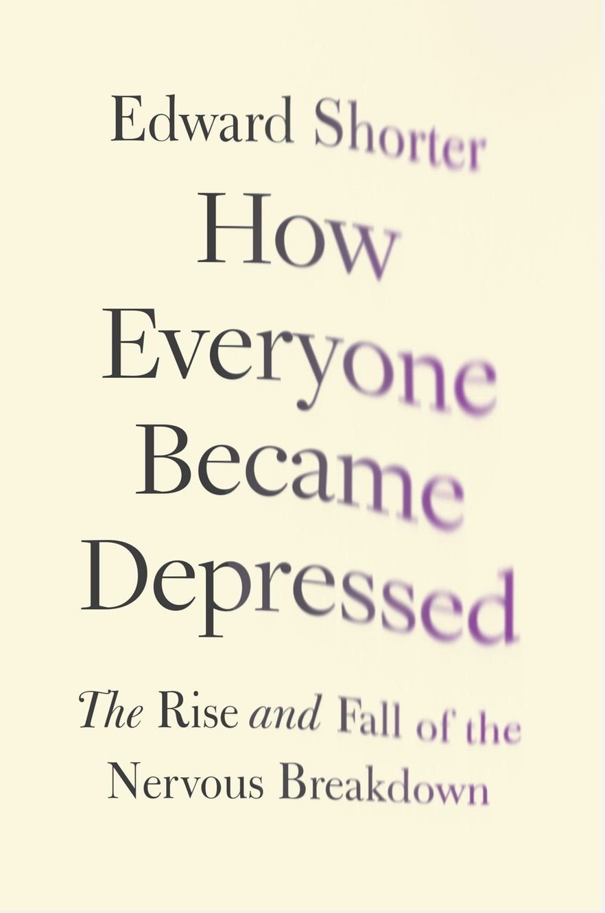 How Everyone Became Depressed: The Rise and Fall of the Nervous Breakdown