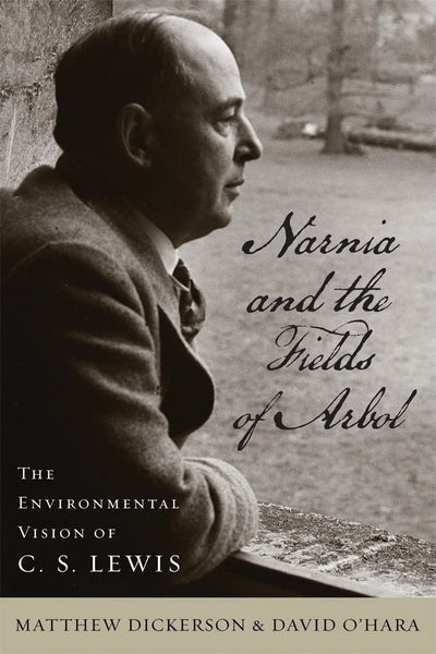 Narnia and the Fields of Arbol: The Environmental Vision of C. S. Lewis (Culture Of The Land)